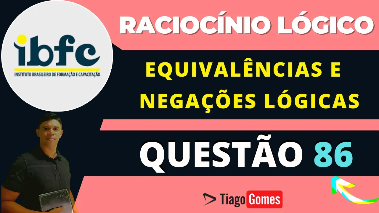 👨‍🏫 Questão 86 BANCA #IBFC 📚 Equivalências e Negações Lógicas ♟️ Raciocínio Lógico #concursos