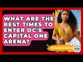What Are The Best Times To Enter DC s Capital One Arena - Everything About Washington DC