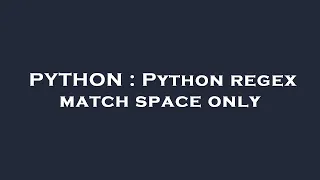 PYTHON Python regex match space only