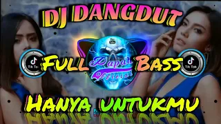dj dangdut hanya untukmu full bass tiktok terbaru 2021