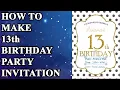 How To Make 13th Birt ay Party Invitations