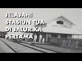 Download Lagu Stasiun-stasiun Bersejarah di Jalur KA Pertama Indonesia | Jalan-jalan| Kereta Nostalgia
