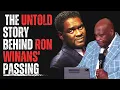 The Untold Story Behind Ron Winans Passing