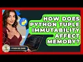 How Does Python Tuple Immutability Affect Memory - Python Code School