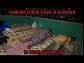 Lagu CAMPING HOROR DI KUBURAN DI SERBU HUJAN DERAS