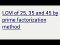 LCM of 25 35 and 45 by prime factorization method Learnmaths