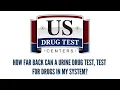 How far back can a urine drug test test for drugs in my system