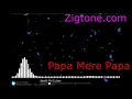 Download Papa Mere Papa Ringtones Download - Zigtone com