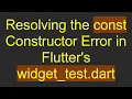 Resolving the const Constructor Error in Flutter s widget - test dart
