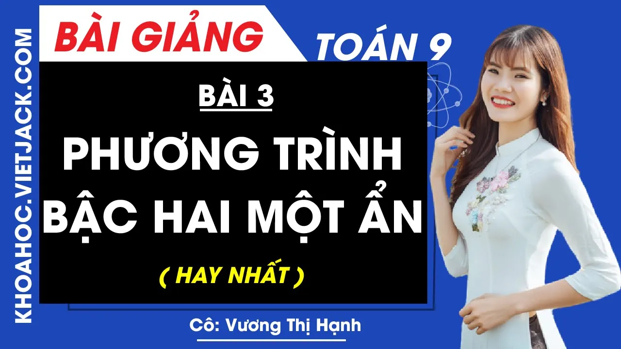 Phương trình bậc hai một ẩn - Bài 3 - Toán học 9 - Cô Vương Thị Hạnh (HAY NHẤT)