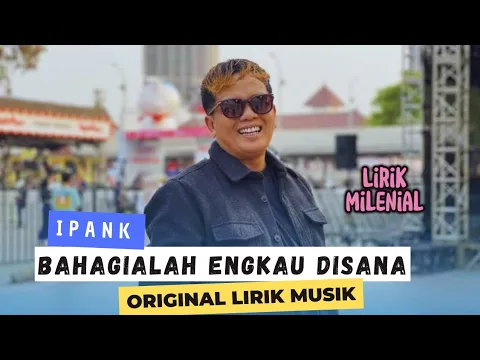 Download MP3 BAHAGIALAH ENGKAU DI SANA - IPANK (original musik lirik)