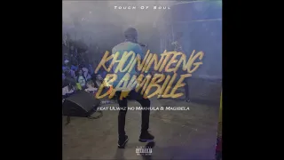 touch of soul khonintengbambile ft ulwaz no makhula u0026 magibela
