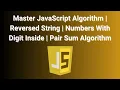 Master JavaScript Algorithm Reversed String Numbers With Digit Inside Pair Sum Algorithm