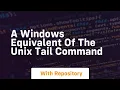 a windows equivalent of the unix tail command