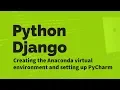 Creating the Anaconda virtual environment and setting up PyCharm Python Django Tutorial Part 4