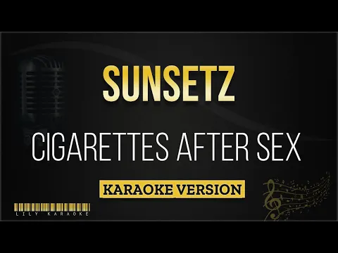 Download MP3 Cigarettes After Sex - Sunsetz (Karaoke Version)