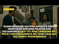 Download Lagu SUAMI TEGA MENGUSIRKU \u0026 ANAKKU KARENA INGIN HIDUP BERSAMA PELAKOR DAN KELUARGANYA! KU PECAT LANGSUNG