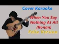Download Lagu COVER KARAOKE - WHEN YOU SAY NOTHING AT ALL (RONAN) | FELIX VERSION