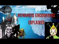 The Humanoid Encounters Iceberg Explained Pt 1