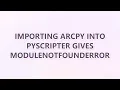 Importing ArcPy into PyScripter gives ModuleNotFoundError 2 SOLUTIONS