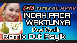 Download INDAH PADA WAKTUNYA   DEWI PERSIK,COVER REMIX DUT ASYIK MP3