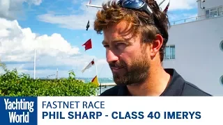 Phil Sharp | 2017 Rolex Fastnet Race in Class 40 Imerys | Yachting World