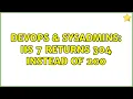 DevOps SysAdmins IIS 7 returns 304 instead of 200 3 Solutions