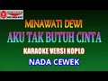 Download Lagu KARAOKE VERSI KOPLO AKU TAK BUTUH CINTA - MINAWATI DEWI (COVER) NADA CEWEK