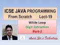 ICSE Java Programming Lecture-19 Digit Extraction in While Loop-Part-2 Easily Explained