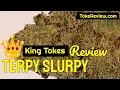 Terpy Slurpy marijuana strain review by King Tokes