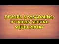 DevOps SysAdmins iptables secure squid proxy 4 Solutions