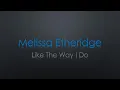 Download Lagu Melissa Etheridge Like The Way I Do Lyrics
