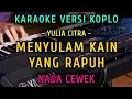 Lagu MENYULAM KAIN RAPUH ~  YULIA CITRA |` KARAOKE NADA CEWEK || VERSI KOPLO