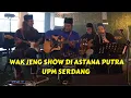 Download Lagu Wak Jeng Show di Astana Putra UPM Serdang