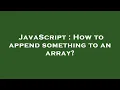 JavaScript How to append something to an array