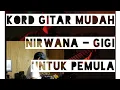 Lagu Chord gitar NIRWANA GIGI. Mudah untuk pemula, dengan keterangan kunci