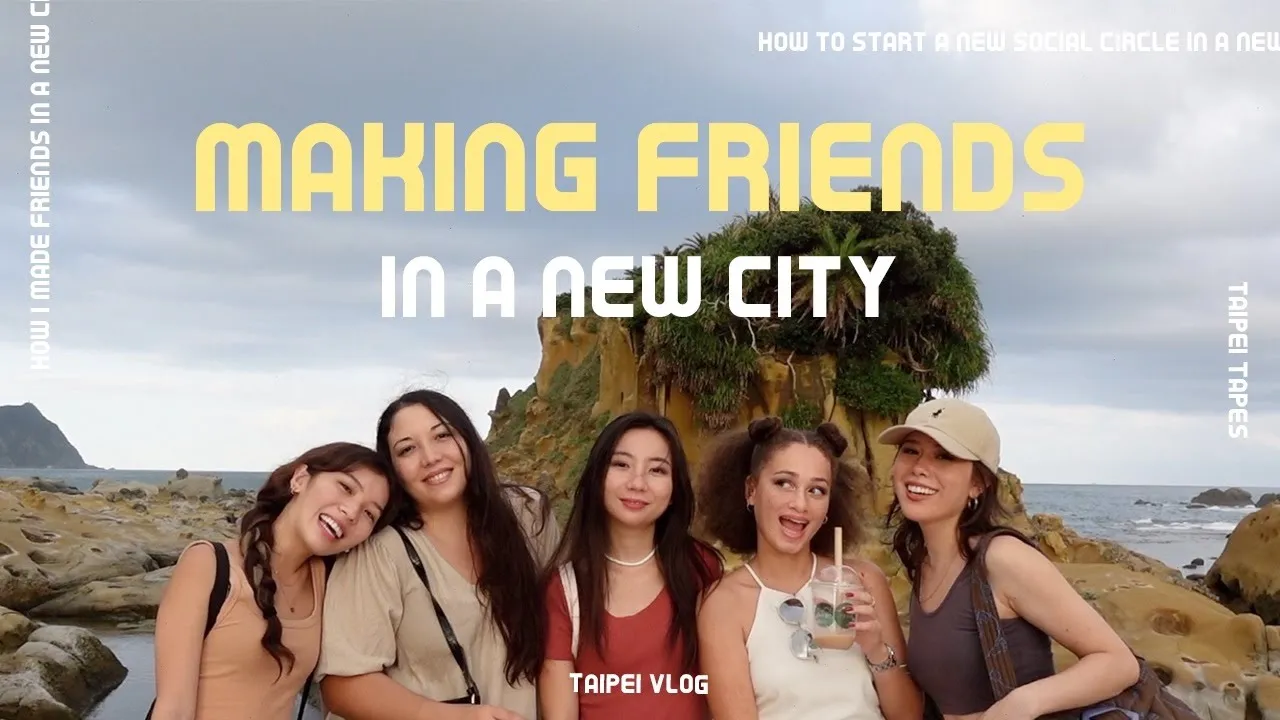 HOW I MADE FRIENDS IN A NEW CITY