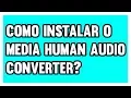 How to Install MediaHuman Converter The Best Music Converter