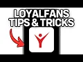 Loyalfans Tips And Tricks Full Guide 2025