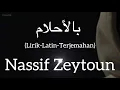 بالأحلام (Bel Ahlam) - Nassif Zeytoun (ناصيف زيتون) | كلمات (Lagu Arab Lirik-Latin-Terjemahan)