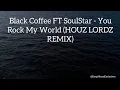 Download Lagu Black Coffee FT SoulStar - You Rock My World (HOUZ LORDZ REMIX)