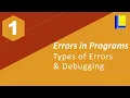 Errors in Programs Part 1 - Types of Errors Debugging Tips
