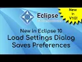New in Eclipse 10 - Load Settings Dialog Saves Preferences