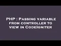PHP Passing variable from controller to view in CodeIgniter