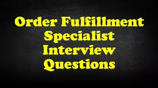 Order Fulfillment Specialist Interview Questions