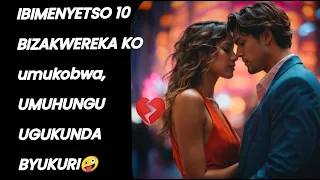 IBIMENYETSO 10 BIZAKWEREKA UMUKOBWA AGUKUNDA UMUSORE UGUKUNDA RUKUNDO RURAMBA BY Iva Sad Saviour  IBIMENYETSO 10 BIZAKWEREKA UMUKOBWA AGUKUNDA UMUSORE UGUKUNDA RUKUNDO RURAMBA BY Iva Sad Saviour