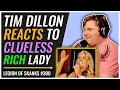 Tim Dillon Reacts to Clueless Rich Lady Legion of Skanks