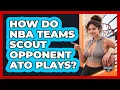 How Do NBA Teams Scout Opponent ATO Plays - Basketball Stats Central