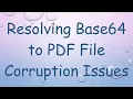 Resolving Base64 to PDF File Corruption Issues
