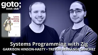 Systems Programming with Zig • Garrison Hinson-Hasty & Trevor Berrange Sanchez • GOTO 2026